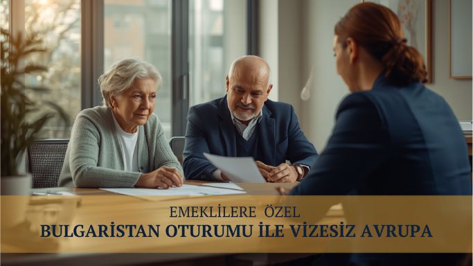 Emeklilere özel Bulgaristan oturumu ile vizesiz Avrupa danışmanlığı